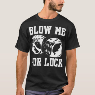 Blow Me Luck Crap Gambling Casino Roll Dice Game G T-Shirt