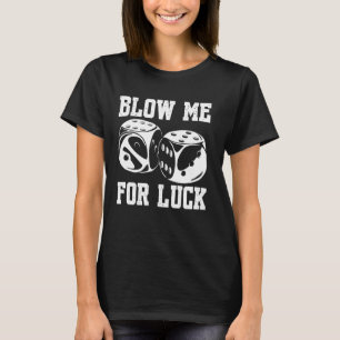 Blow Me Luck Crap Gambling Casino Roll Dice Game G T-Shirt