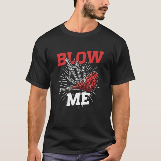 Blow Me Scottish Bagpipe Player T-Shirt (Front)