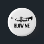 Blow Me Trumpet Button<br><div class="desc">A very subtle message for shy band geeks and music lovers. I'm a trumpet! Blow me!</div>