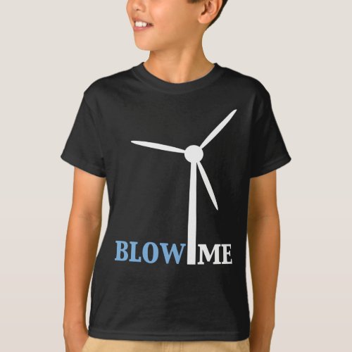 blow me wind turbine T_Shirt
