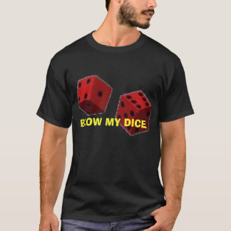 BLOW MY DICE T-Shirt