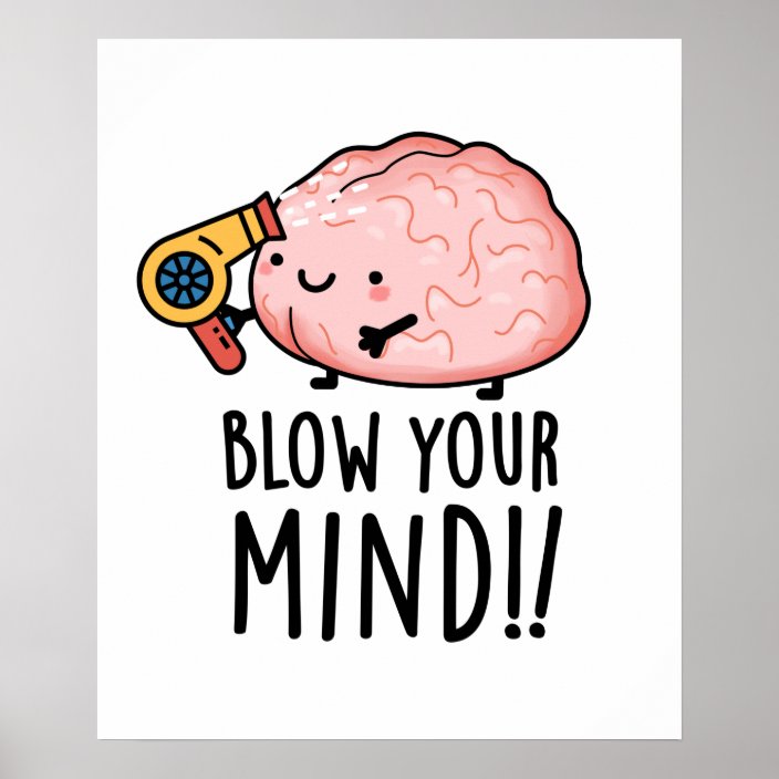 Blow Your Mind Cute Brain Pun Poster | Zazzle