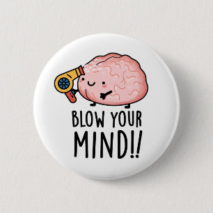 Blow Your Mind Funny Brain Pun Button