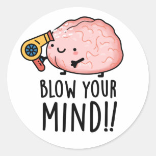 Blow Your Mind Funny Brain Pun Classic Round Sticker