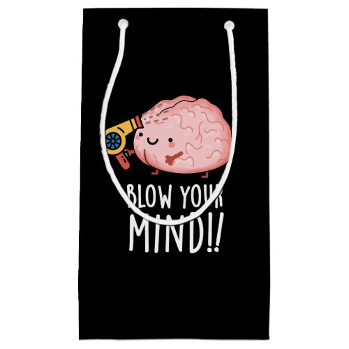 Blow Your Mind Funny Brain Pun Dark BG Small Gift Bag