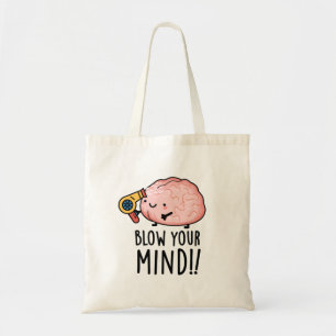 Blow Your Mind Funny Brain Pun Tote Bag