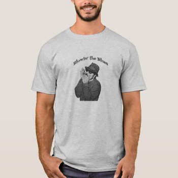 Blowin' The Blues T- Shirt by slowtownemarketplace at Zazzle