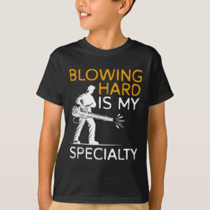 Blowing Hard Is My Specialty Autumn Leaf Blower T-Shirt
