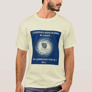 BLOWN BY SANDY.......THE HURRICANE T-Shirt