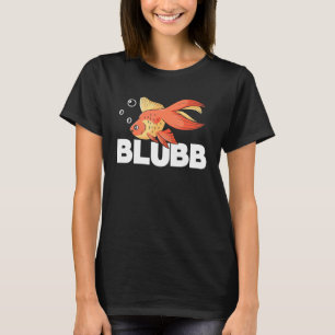 Blubb Underwater Goldfish Fish Aquarist Fishkeepin T-Shirt