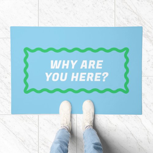 Blue and Green Wavy Frame Why Are You Here Doormat