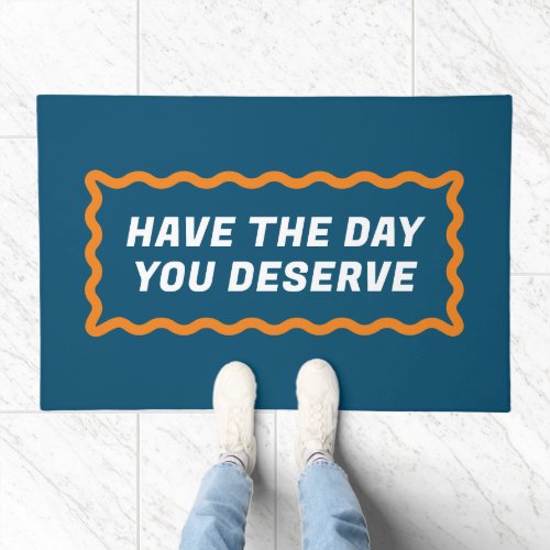 Blue and Orange Have the Day You Deserve Doormat