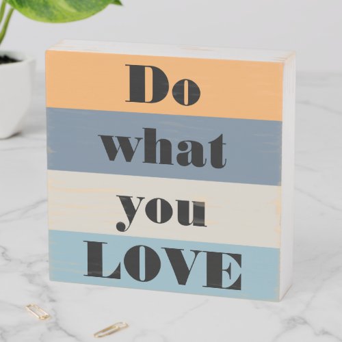 Blue And Orange Striped Do What You Love Wooden Box Sign