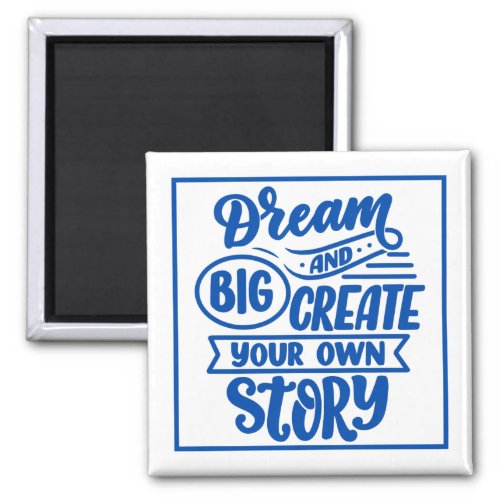 Blue and White Dream Big and Create Your Own Story Magnet