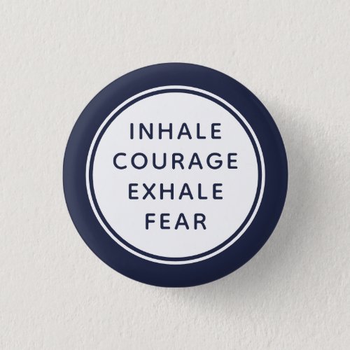 Blue and White Inhale Courage Exhale Fear Button