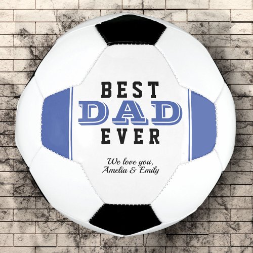 Blue Best Dad Ever Typography Fathers Day Soccer Ball