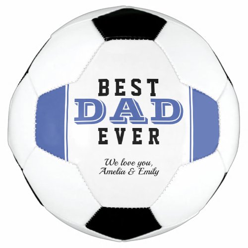 Blue Best Dad Ever Typography Father`s Day Soccer Ball - Surprise your dad with this blue and white best dad ever modern typography soccer ball. Modern design with blue typography with blue stripes. Sweet sports keepsake for a dad for birthday, Father`s Day or Christmas. Add your names.