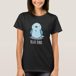 Blue Bird Funny Animal Pun Dark BG T-Shirt