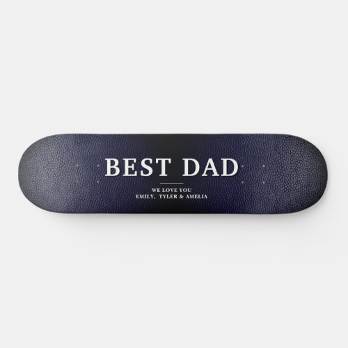 Blue Black Leather Best Dad Father`s Day Skateboard - Blue Black Leather Print Best Dad Father`s Day Skateboard. The background is dark blue, black leather printed background. The text is trendy typography. A perfect gift for a dad or a new dad on Father`s Day. This modern custom skateboard is a perfect gift for a dad on Father`s Day, birthday or Christmas and a sweet keepsake. Add your names.