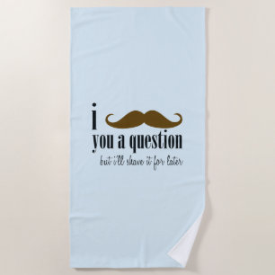 Blue Brown Mustache You A Question Fun Humor Beach Towel