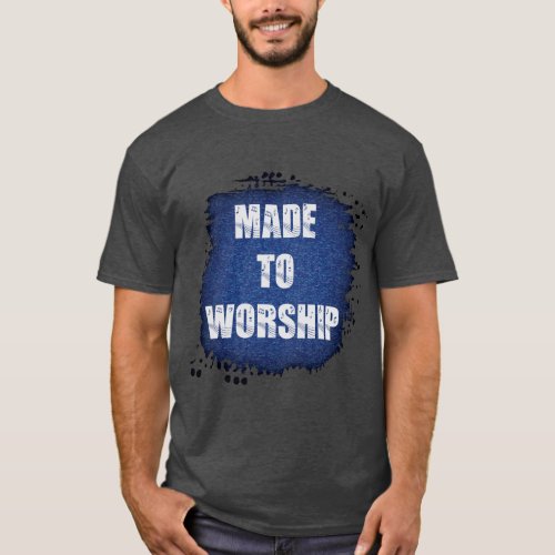 Blue Brushed Glass Made to Worship T_Shirt