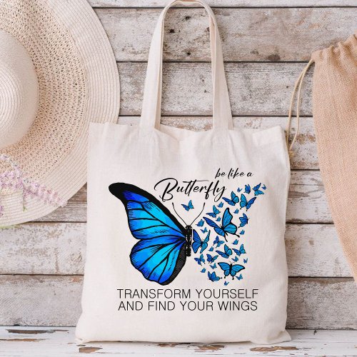 Blue Butterfly Inspirational Quote be like a But Tote Bag