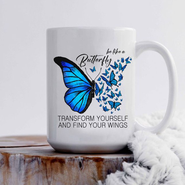 Blue Butterfly Mug, Inspirational Quote  Coffee Mug (BE LIKE A BUTTERFLY TRANSFORM YOURSELF AND FIND YOUR WINGS Mug , mug for teacher)