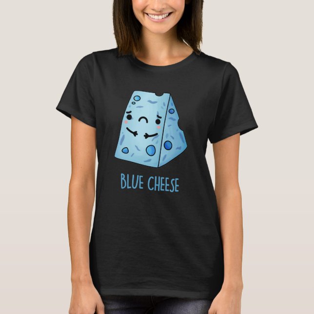 Blue Cheese Funny Sad Pun Dark BG T-Shirt (Front)