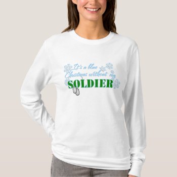Blue Christmas Without Soldier T-shirt by SimplyTheBestDesigns at Zazzle