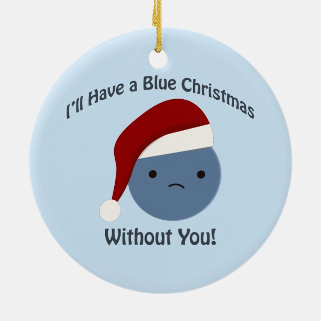Blue Christmas without you! Ceramic Ornament (Back)