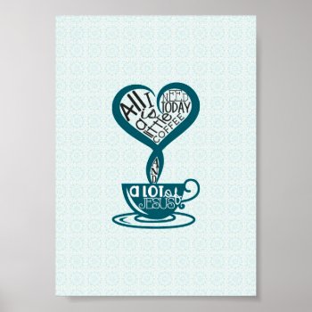 Blue Coffee And Jesus Poster 5"x7" by LittleMissDesigns at Zazzle