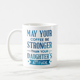 Blue Coffee Stronger than your Daughter's Attitude Coffee Mug