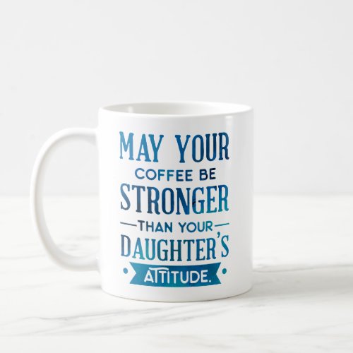 Blue Coffee Stronger than your Daughters Attitude Coffee Mug