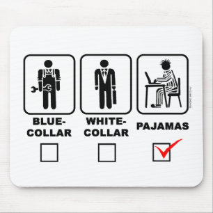 Blue-collar,white-collar or pajama mouse pad