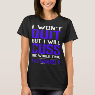 Blue Cuss Not Quit Fighter Survivor ALS Awareness T-Shirt