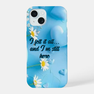 Blue Daisy Floral "I Felt It All" Inspirational iPhone 15 Case