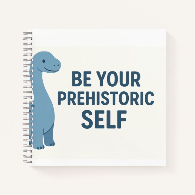 Blue Dinosaur Quote – “Be Your Prehistoric Self” Notebook (Front)