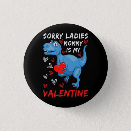 Blue Dinosaur Sorry Ladies Mommy is my Valentine Button