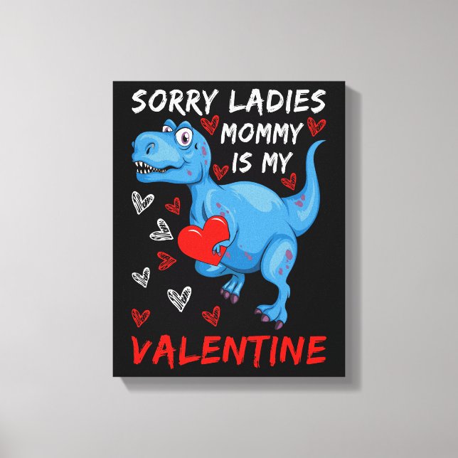 Blue Dinosaur Sorry Ladies Mommy is my Valentine Canvas Print (Front)