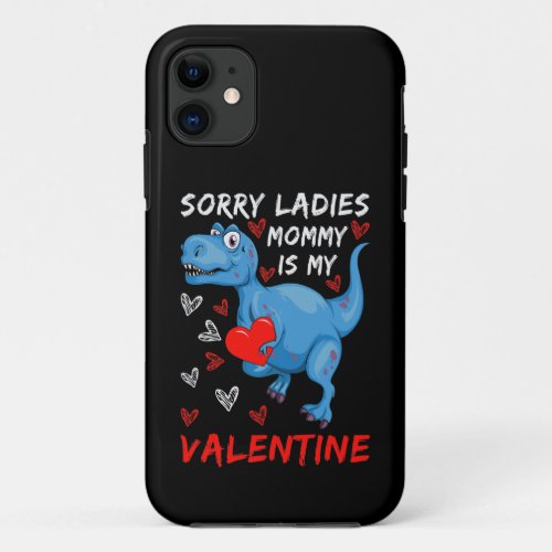 Blue Dinosaur Sorry Ladies Mommy is my Valentine iPhone 11 Case