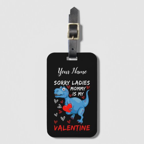 Blue Dinosaur Sorry Ladies Mommy is my Valentine Luggage Tag