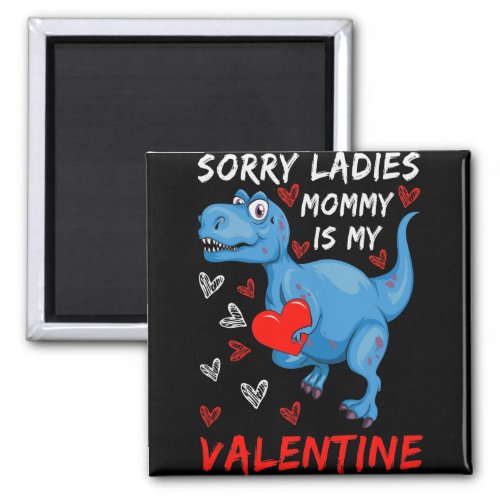 Blue Dinosaur Sorry Ladies Mommy is my Valentine Magnet