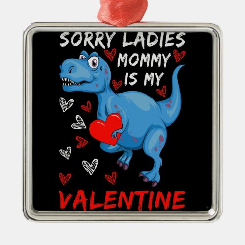 Blue Dinosaur Sorry Ladies Mommy is my Valentine Metal Ornament