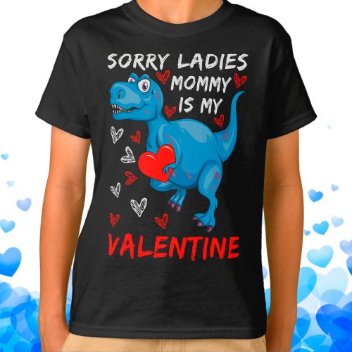 Blue Dinosaur Sorry Ladies Mommy is my Valentine T_Shirt