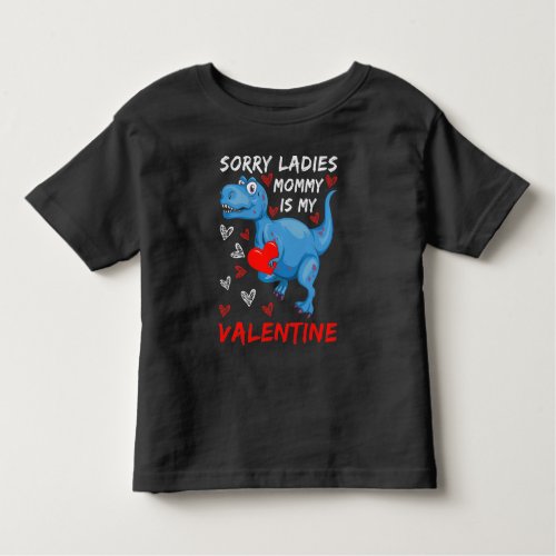 Blue Dinosaur Sorry Ladies Mommy is my Valentine Toddler T_shirt