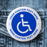 Blue disabled symbol and custom text button<br><div class="desc">Badge featuring the classic disabled symbol,  a man in a wheelchair,  on a circular,  blue background with your custom text above and below. Follow us on Facebook: @businessstationery or Instagram: @business.perfectlycustom for more products,  news,  sales and more. Perfectlycustom.com</div>