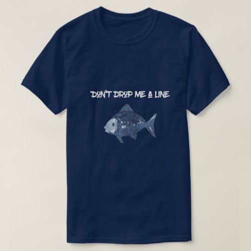 Blue Don't Drop Me a Line T-Shirt