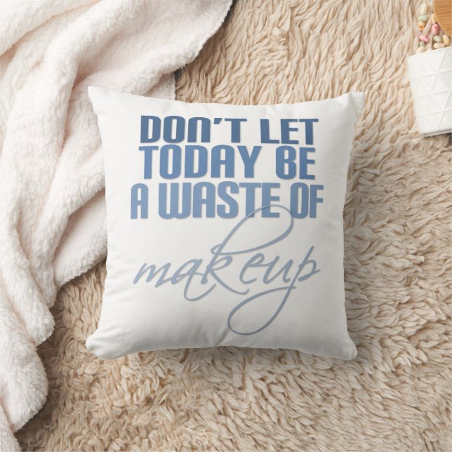 Blue Don't let today be a waste of makeup Throw Pillow (Blanket)