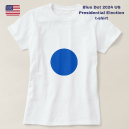 Blue Dot 2024 US Presidential Election Democratic  T-Shirt